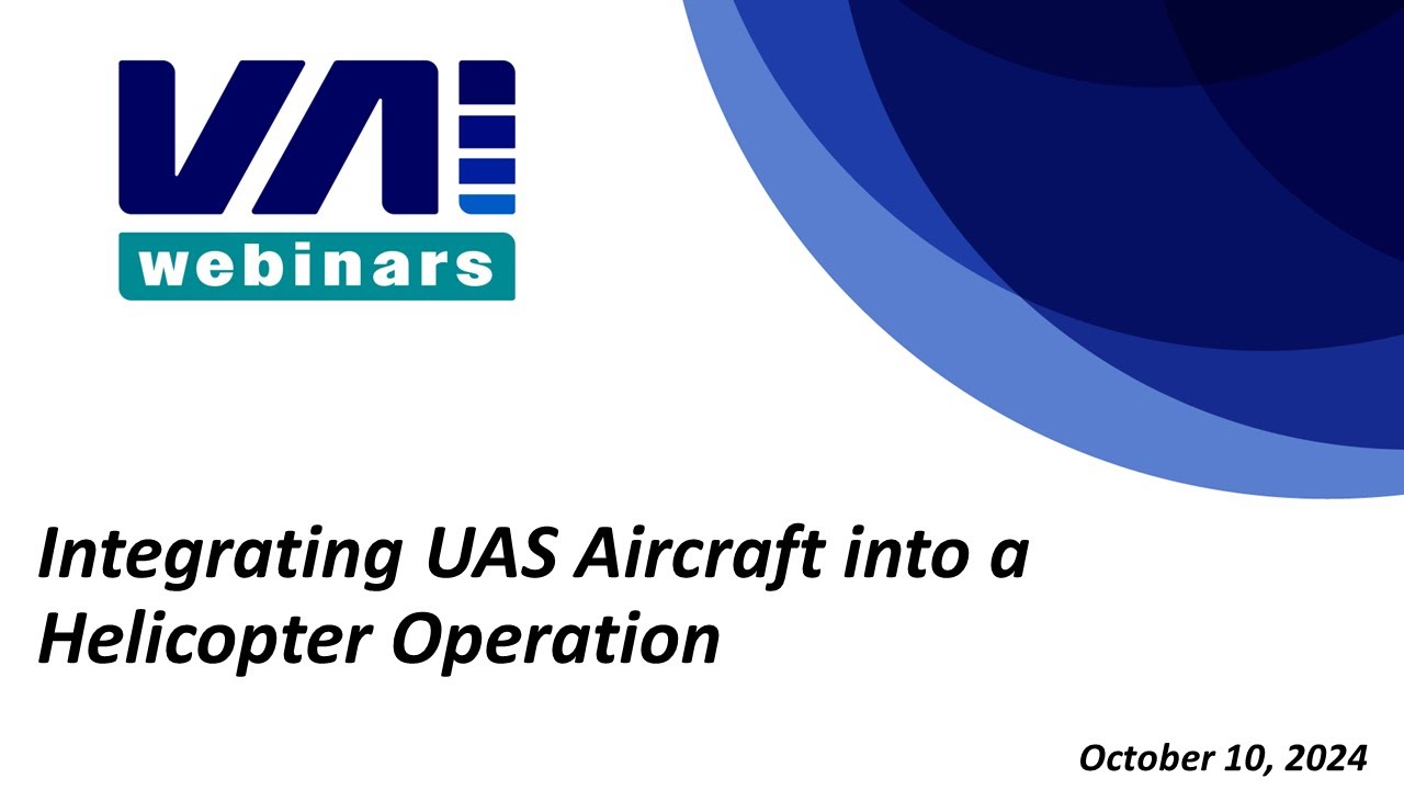 VAI Webinars: Integrating UAS Aircraft into a Helicopter Operation